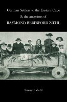 Cover for 'German Settlers to the Eastern Cape and the Ancestors of R.B. Ziehl'