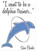 I Want to be a Dolphin Trainer by Sian Banks
