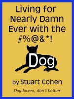 Cover for 'Living for Damn Near Ever with the #%@&*! Dog'