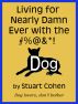 Living for Damn Near Ever with the #%@&*! Dog by Stuart Cohen