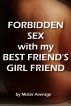 Forbidden Sex with my Best Friendâ€™s Girl Friend by Mister Average