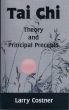 Tai Chi Theory and Principal Precepts by Larry Costner