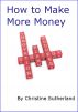 How to Make More Money by Christine Sutherland