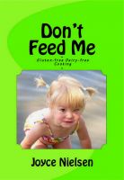 Cover for 'Don't Feed Me - Gluten-Free, Dairy-Free Cooking'