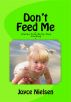 Don't Feed Me - Gluten-Free, Dairy-Free Cooking by Joyce Nielsen