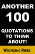 Another 100 Quotations to think about by Wolfgang Riebe