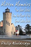 Cover for 'Mitten Memoirs: Four Short Stories From The Heart Of The Great Lakes State'