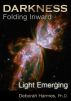 Darkness Folding Inward, Light Emerging by Deborah Harmes, Ph.D.