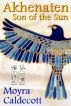 Akhenaten: Son of the Sun by Moyra Caldecott