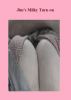 Jim's Milky Turn-on by Monica P