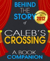Cover for 'Caleb's Crossing:  Behind the Story | For the Fans, By the Fans - (A Background Information Book Companion)'