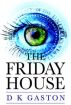 The Friday House by D K Gaston