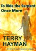 To Ride the Serpent Once More by Terry Hayman