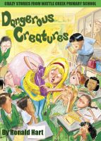 Cover for 'Dangerous Creatures: Crazy Stories from Wattle Creek Primary School'