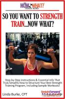 Cover for 'So You Want To Strength Train...Now What? Step-by-Step Instructions & Essential Info That Truly Simplify How to Structure Your Best Strength Training Program, Including Sample Workouts!'
