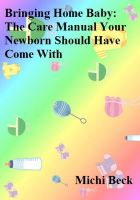 Cover for 'Bringing Home Baby: The Care Manual Your Newborn Should Have Come With'
