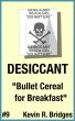 Desiccant 009: Bullet Cereal for Breakfast by Kevin R. Bridges