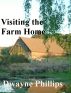 Visiting the Farm Home by Dwayne Phillips