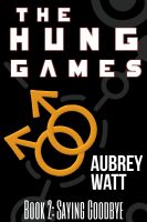 Cover for 'The Hung Games Book 2: Saying Goodbye'