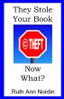 They Stole Your Book!  Now What? by Ruth Ann Nordin