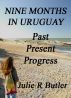 Nine Months in Uruguay: Past, Present, Progress by Julie R Butler