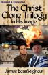The Christ Clone Trilogy: IN HIS IMAGE (Revised & Expanded) by James BeauSeigneur