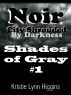 #1 Shades of Gray- Noir, City Shrouded By Darkness by Kristie Lynn Higgins