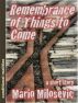 Remembrance of Things to Come by Mario Milosevic