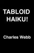 Tabloid Haiku! by Charles Webb