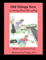 Cover for 'Old Things New ~ Learning About Recycling'