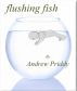 Flushing Fish by Andrew Priddy