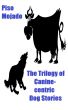 The Trilogy Of Canine-centric Dog Stories by Piso Mojado