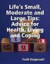 Life's Small, Moderate and Large Tips: Advice for Heath, Living and Coping by Todd Daigneault
