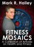 Fitness Mosaics - A collection of articles on health and fitness by Mark Hailey