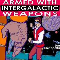 Cover for 'Armed With Intergalactic Weapons Not Of This World: An autobiographical science fiction voyage of Silly Daddy'