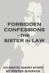 Forbidden Confessions- the Sister in Law. by Mister Average
