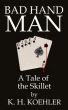 Bad Hand Man, a Tale of the Skillet by K. H. Koehler by K. H. Koehler Books