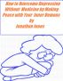 How to Overcome Depression Without Medicine by Making Peace with Your Inner Demons by Jonathon Jones