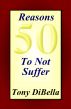 50 Reasons To Not Suffer by Tony DiBella