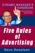 Five Rules Of Advertising: The Dynamic Managerâ€™s Handbook Of Small Business Advertising by Dave Donelson