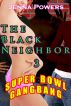 The Black Neighbor 3: Super Bowl Gangbang by Jenna Powers