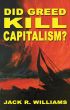 Did Greed Kill Capitalism? by Jack R. Williams
