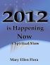 2012 is Happening Now: A Spiritual View by Mary Ellen Flora