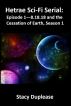 Hetrae Sc-Fi Serial: Episode 1 8.18.18 and the Cessation of Earth, Season 1 by Stacy Duplease