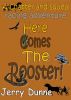 Here Comes The Rooster! by Jerry Dunne