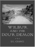 Wilbur And The Dour Demon by D.L.  Chance