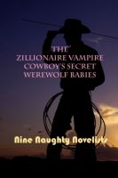 Cover for 'The Zillionaire Vampire Cowboy's Secret Werewolf Babies'
