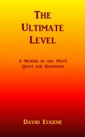 Cover for 'The Ultimate Level - A Memoir of One Man's Quest for Happiness'