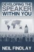 Developing The Speaker Within You by Neil Findlay