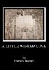The Ostraka Plays - Volume Four - A LITTLE WINTER LOVE by Francis Hagan